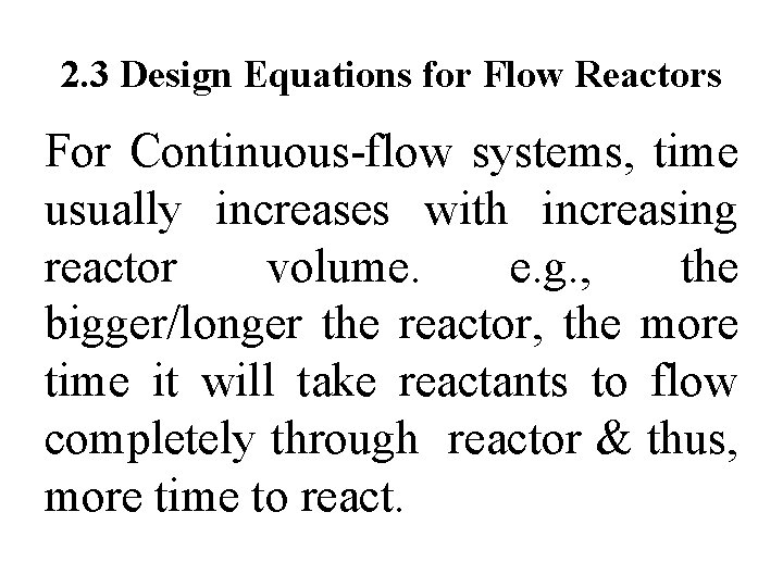 2. 3 Design Equations for Flow Reactors For Continuous-flow systems, time usually increases with
