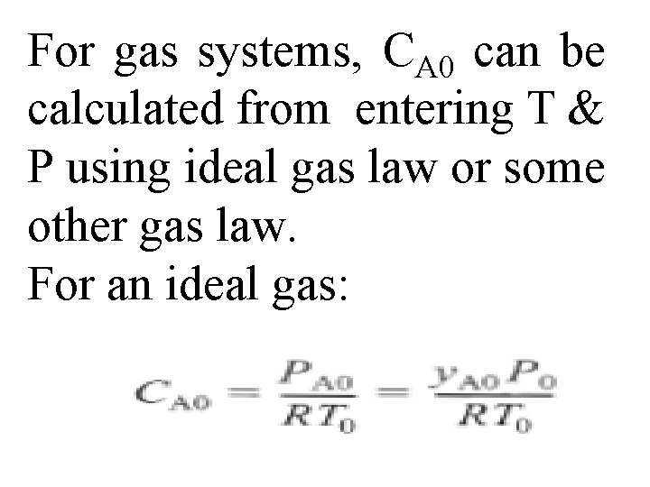 For gas systems, CA 0 can be calculated from entering T & P using