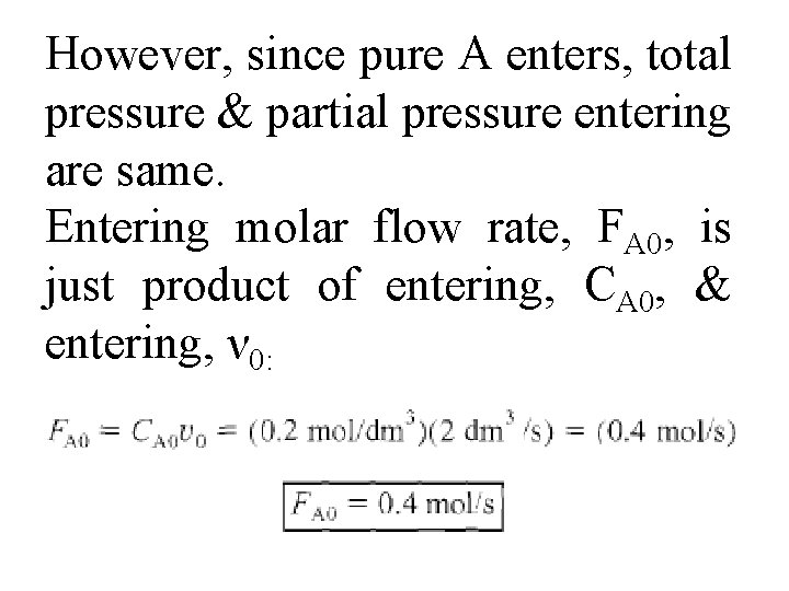 However, since pure A enters, total pressure & partial pressure entering are same. Entering