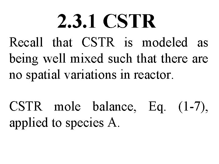 2. 3. 1 CSTR Recall that CSTR is modeled as being well mixed such