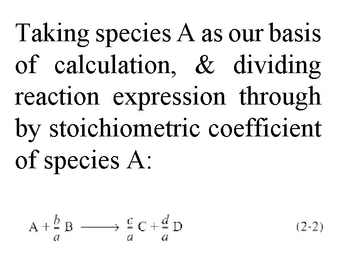 Taking species A as our basis of calculation, & dividing reaction expression through by