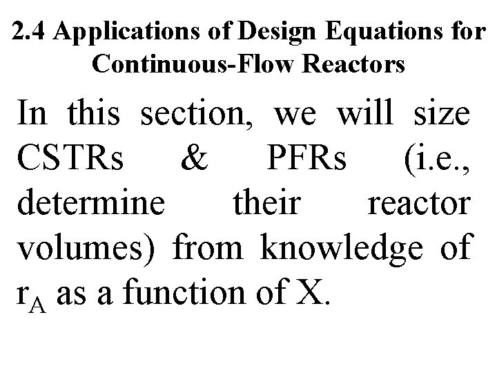 2. 4 Applications of Design Equations for Continuous-Flow Reactors In this section, we will