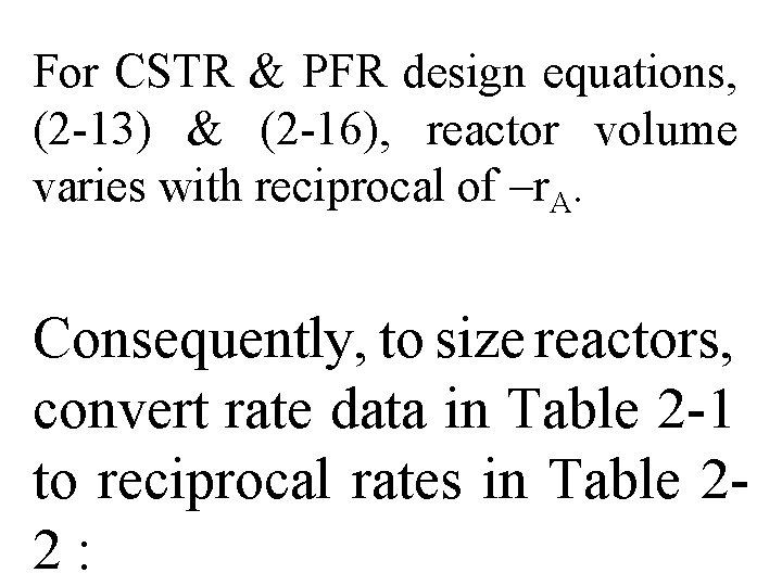 For CSTR & PFR design equations, (2 -13) & (2 -16), reactor volume varies