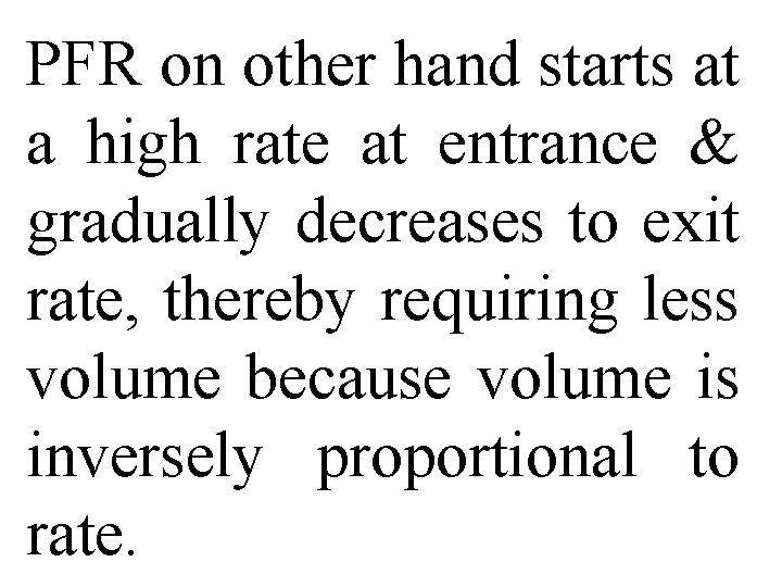 PFR on other hand starts at a high rate at entrance & gradually decreases
