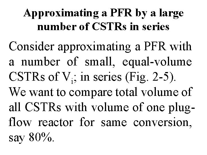 Approximating a PFR by a large number of CSTRs in series Consider approximating a