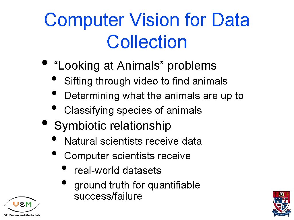 Computer Vision for Data Collection • “Looking at Animals” problems • • • Sifting