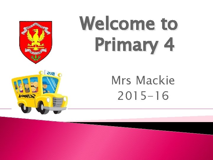 Welcome to Primary 4 Mrs Mackie 2015 -16 