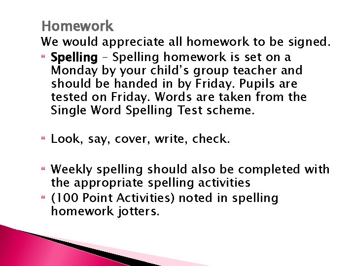 Homework We would appreciate all homework to be signed. Spelling – Spelling homework is