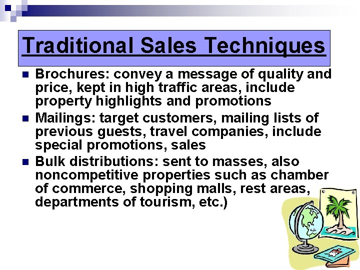 Traditional Sales Techniques n n n Brochures: convey a message of quality and price,