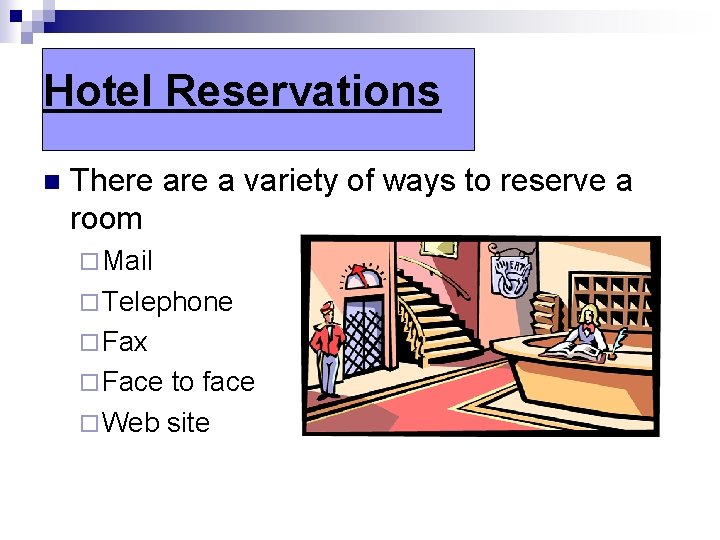 Hotel Reservations n There a variety of ways to reserve a room ¨ Mail