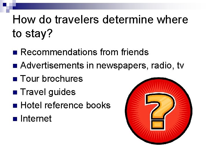 How do travelers determine where to stay? Recommendations from friends n Advertisements in newspapers,