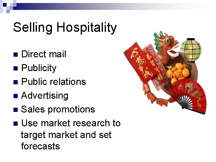 Selling Hospitality Direct mail n Publicity n Public relations n Advertising n Sales promotions
