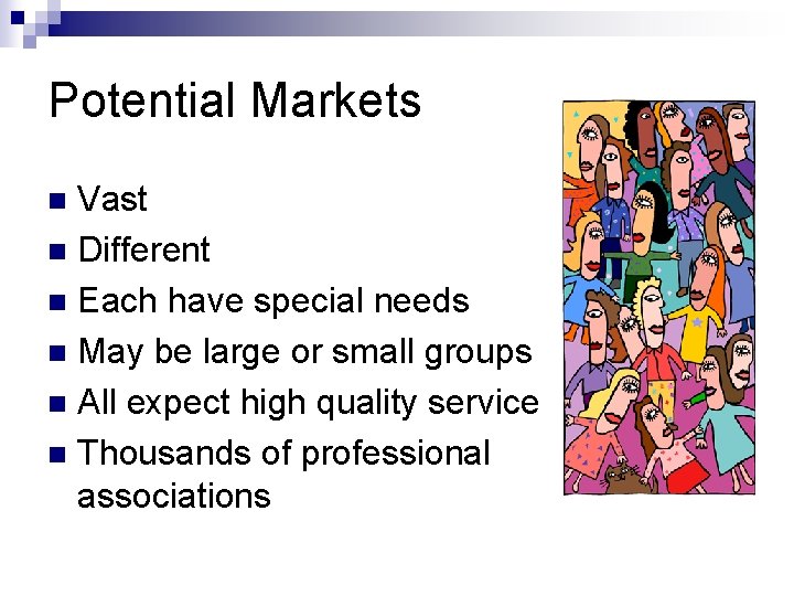 Potential Markets Vast n Different n Each have special needs n May be large