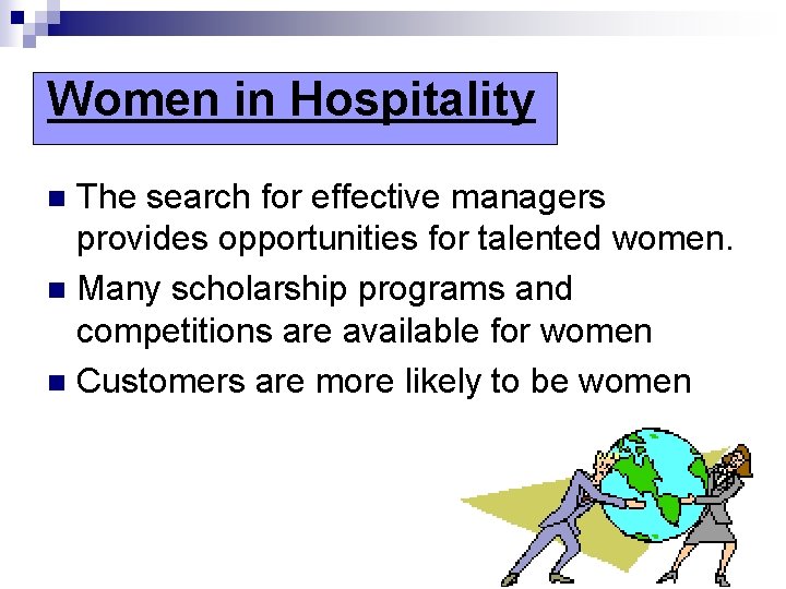 Women in Hospitality The search for effective managers provides opportunities for talented women. n