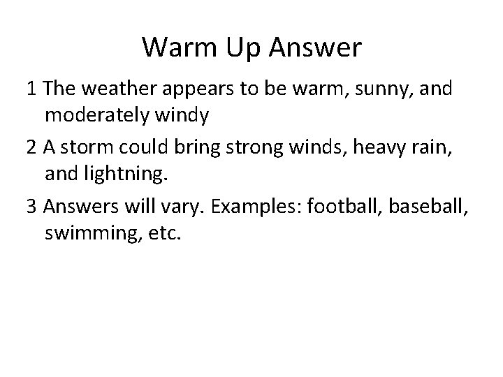 Warm Up Answer 1 The weather appears to be warm, sunny, and moderately windy