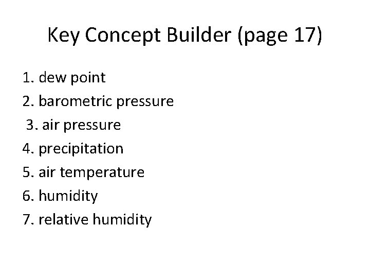 Key Concept Builder (page 17) 1. dew point 2. barometric pressure 3. air pressure