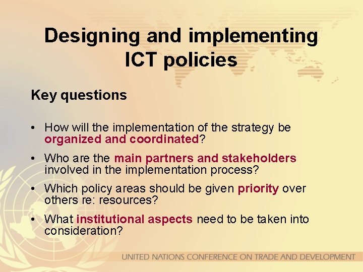 Designing and implementing ICT policies Key questions • How will the implementation of the