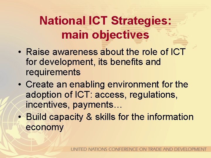 National ICT Strategies: main objectives • Raise awareness about the role of ICT for