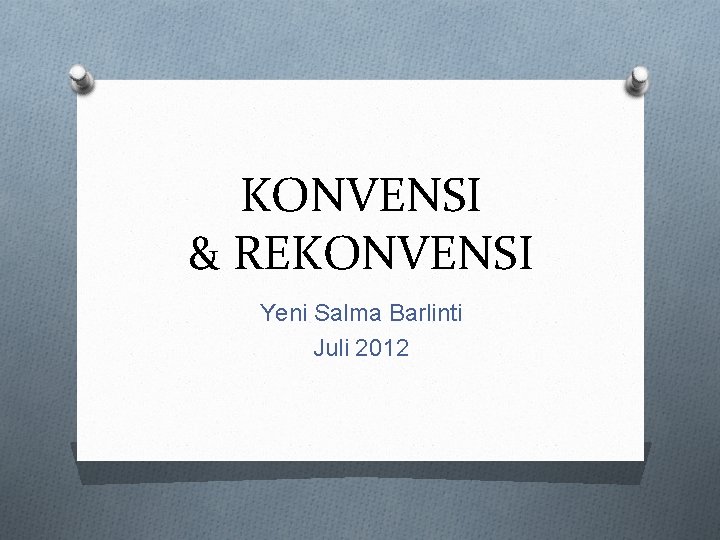 KONVENSI & REKONVENSI Yeni Salma Barlinti Juli 2012 