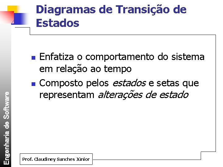 Diagramas de Transição de Estados n Engenharia de Software n Enfatiza o comportamento do