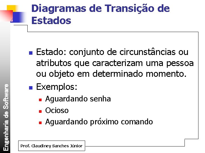 Diagramas de Transição de Estados Engenharia de Software n n Estado: conjunto de circunstâncias