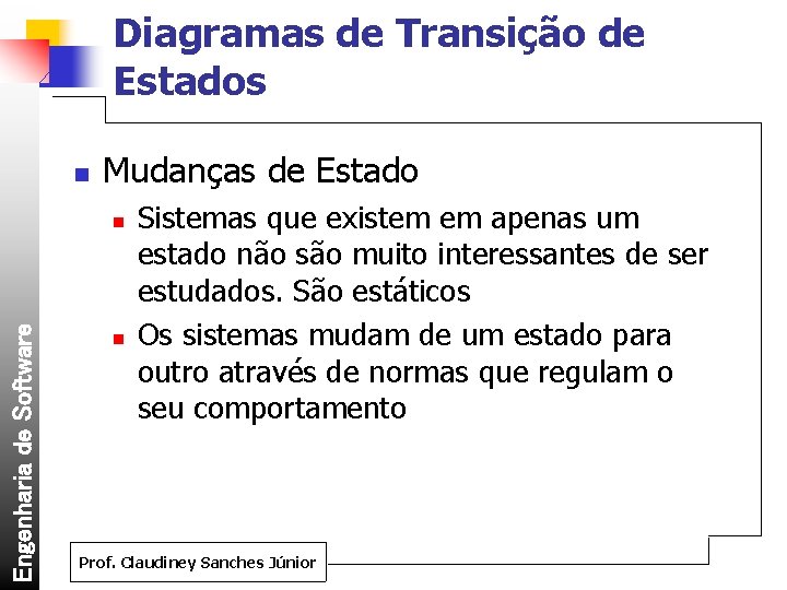 Diagramas de Transição de Estados n Mudanças de Estado Engenharia de Software n n