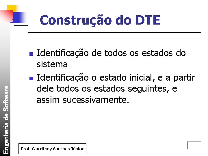 Construção do DTE n Engenharia de Software n Identificação de todos os estados do