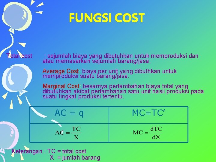 FUNGSI COST Total cost : sejumlah biaya yang dibutuhkan untuk memproduksi dan atau memasarkan