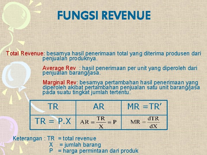 FUNGSI REVENUE Total Revenue: besarnya hasil penerimaan total yang diterima produsen dari penjualan produknya.