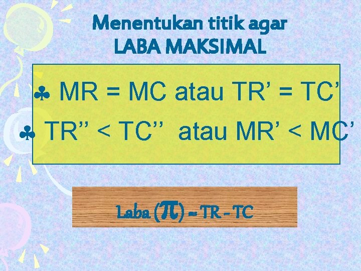 Menentukan titik agar LABA MAKSIMAL § MR = MC atau TR’ = TC’ §