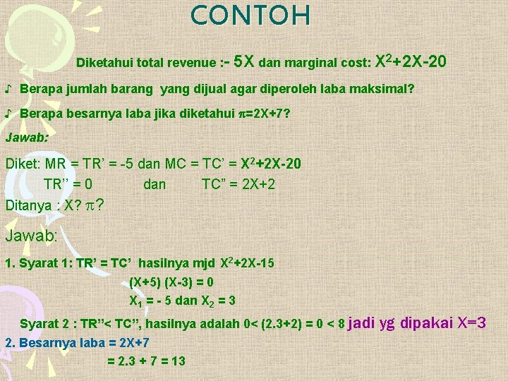 CONTOH Diketahui total revenue : - 5 X dan marginal cost: X 2+2 X-20