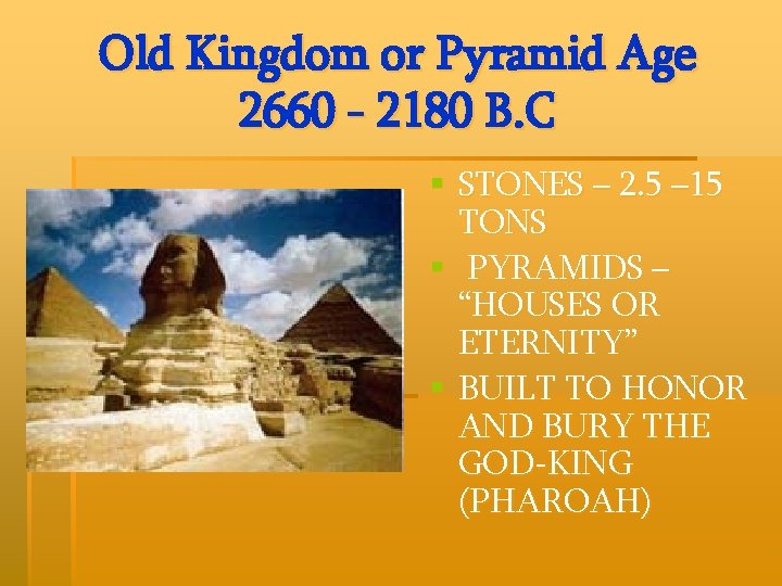 Old Kingdom or Pyramid Age 2660 - 2180 B. C § STONES – 2.