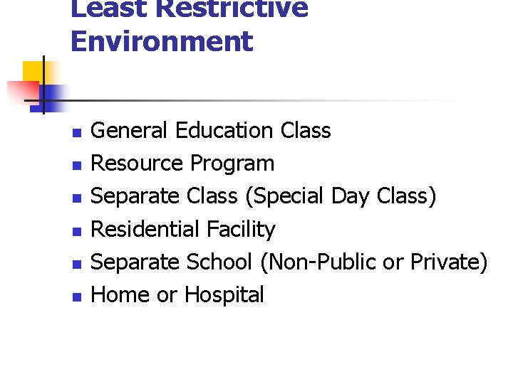 Least Restrictive Environment n n n General Education Class Resource Program Separate Class (Special