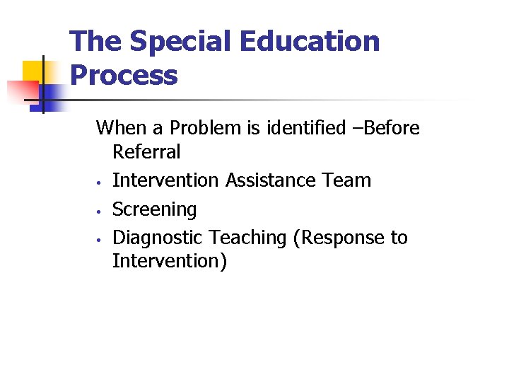 The Special Education Process When a Problem is identified –Before Referral • Intervention Assistance