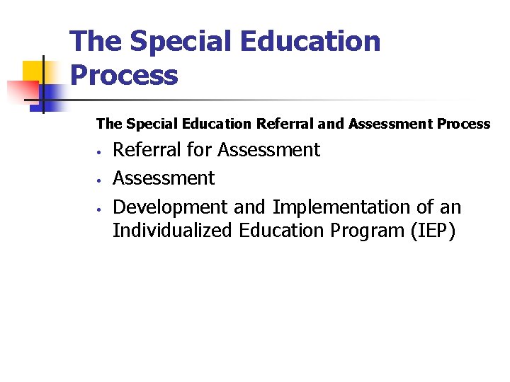 The Special Education Process The Special Education Referral and Assessment Process • • •