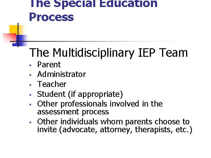 The Special Education Process The Multidisciplinary IEP Team § § § Parent Administrator Teacher