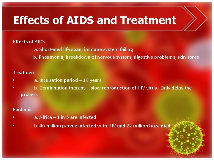 Effects of AIDS and Treatment Effects of AIDS a. Shortened life span, immune system