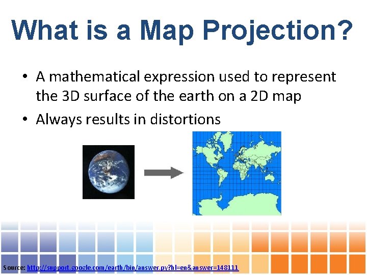 What is a Map Projection? • A mathematical expression used to represent the 3