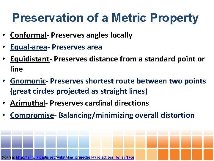 Preservation of a Metric Property • Conformal- Preserves angles locally • Equal-area- Preserves area