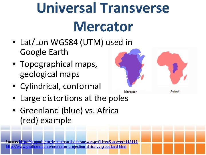 Universal Transverse Mercator • Lat/Lon WGS 84 (UTM) used in Google Earth • Topographical