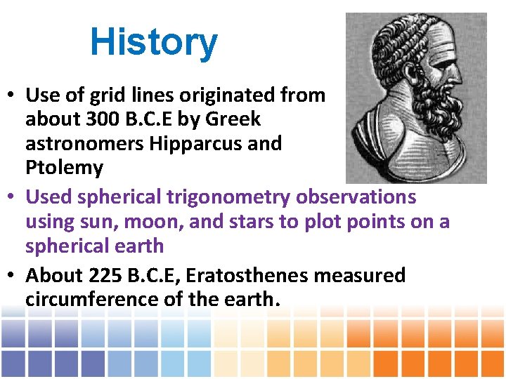 History • Use of grid lines originated from about 300 B. C. E by