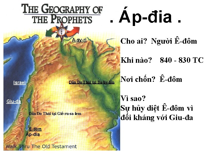 . Áp-đia. A-sy-ri Cho ai? Người Ê-đôm Khi nào? Dân Do Thái tại Ba-by-lôn