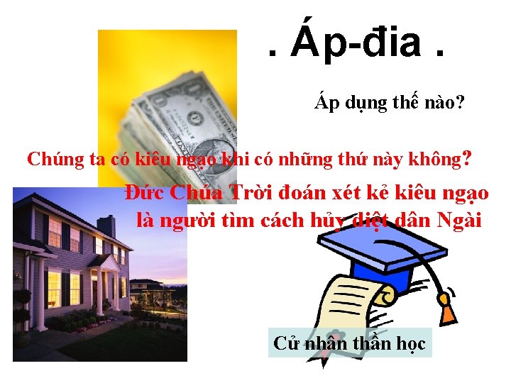 . Áp-đia. Áp dụng thế nào? Chúng ta có kiêu ngạo khi có những