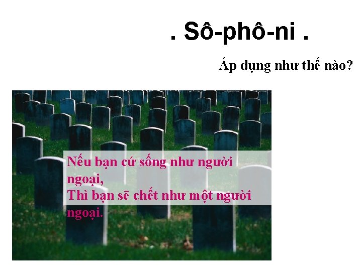 . Sô-phô-ni. Áp dụng như thế nào? Nếu bạn cứ sống như người ngoại,