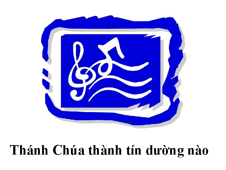 Thánh Chúa thành tín dường nào 