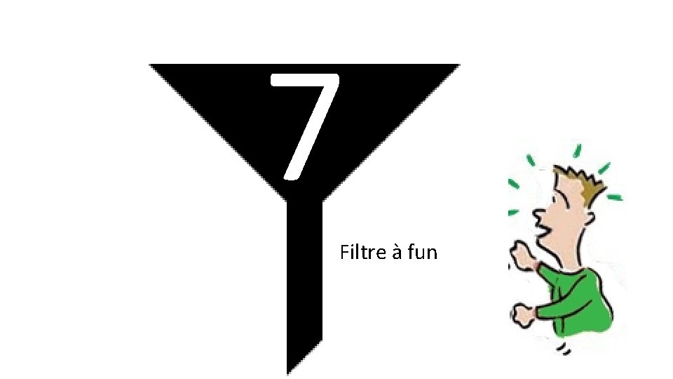 7 Filtre à fun 