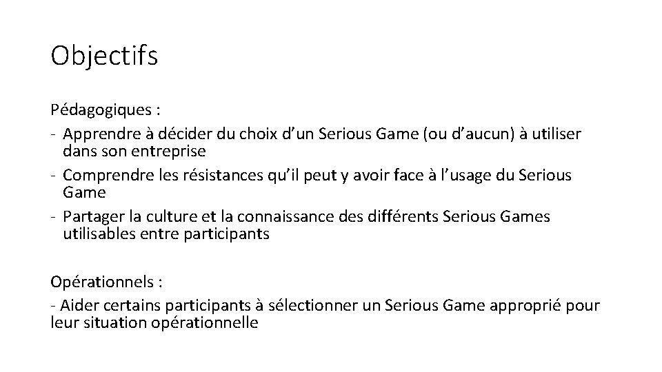 Objectifs Pédagogiques : - Apprendre à décider du choix d’un Serious Game (ou d’aucun)