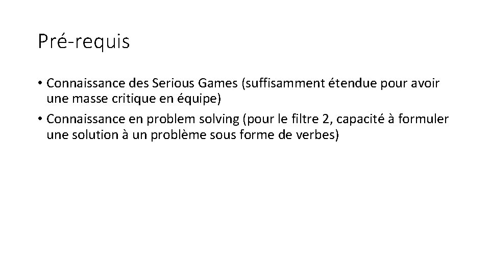 Pré-requis • Connaissance des Serious Games (suffisamment étendue pour avoir une masse critique en