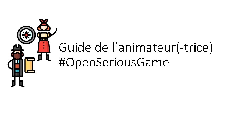 Guide de l’animateur(-trice) #Open. Serious. Game 