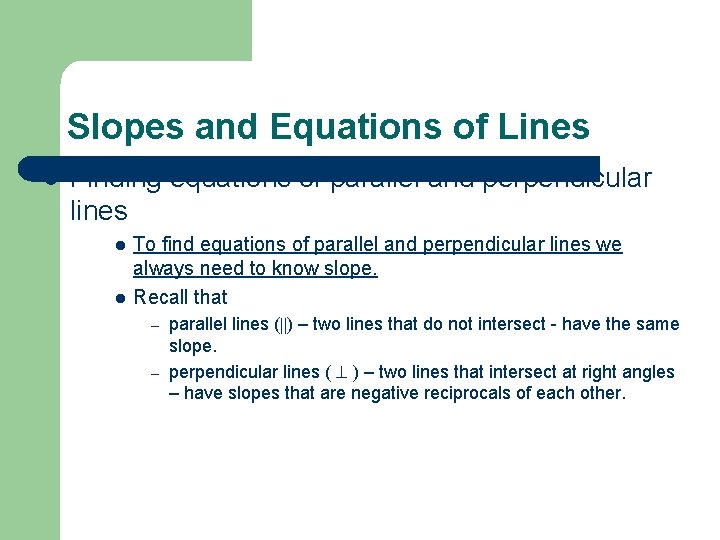 Slopes and Equations of Lines l Finding equations of parallel and perpendicular lines l